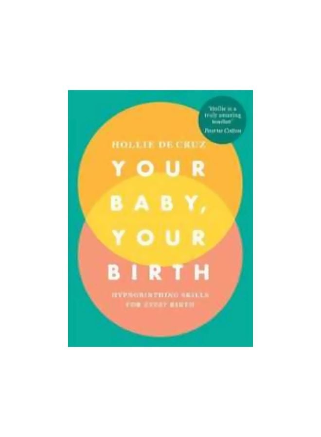 Your Baby, Your Birth : Hypnobirthing Skills For Every Birth Paperback English by Hollie de Cruz - 30-Aug-18 