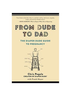 From Dude To Dad : The Diaper Dude Guide To Pregnancy Paperback English by Chris Pegula - 41765