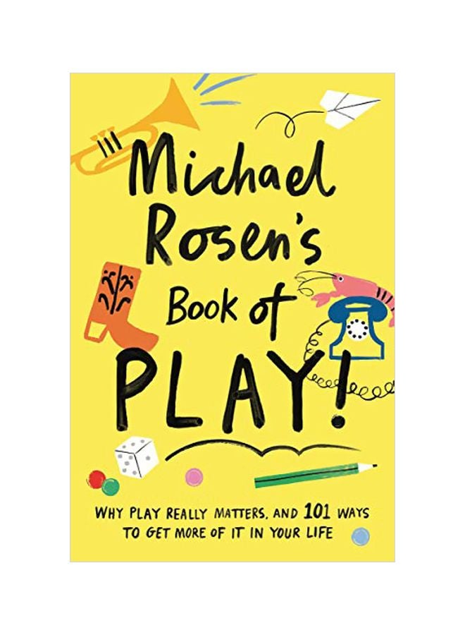 Book Of Play : Why Play Really Matters, And 101 Ways To Get More Of It In Your Life -- Hardback Hardcover English by Michael Rosen - 43748 