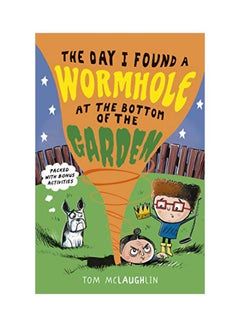 The Day I Found A Wormhole At The Bottom Of The Garden Paperback English by Tom Mclaughlin - 43650