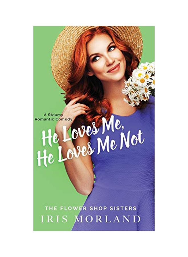He Loves Me, He Loves Me Not: A Steamy Romantic Comedy Paperback English by Morland Iris - 17 July 2019