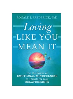 Loving Like You Mean It: Use The Power Of Emotional Mindfulness To Transform Your Relationships paperback english - 30 April 2019