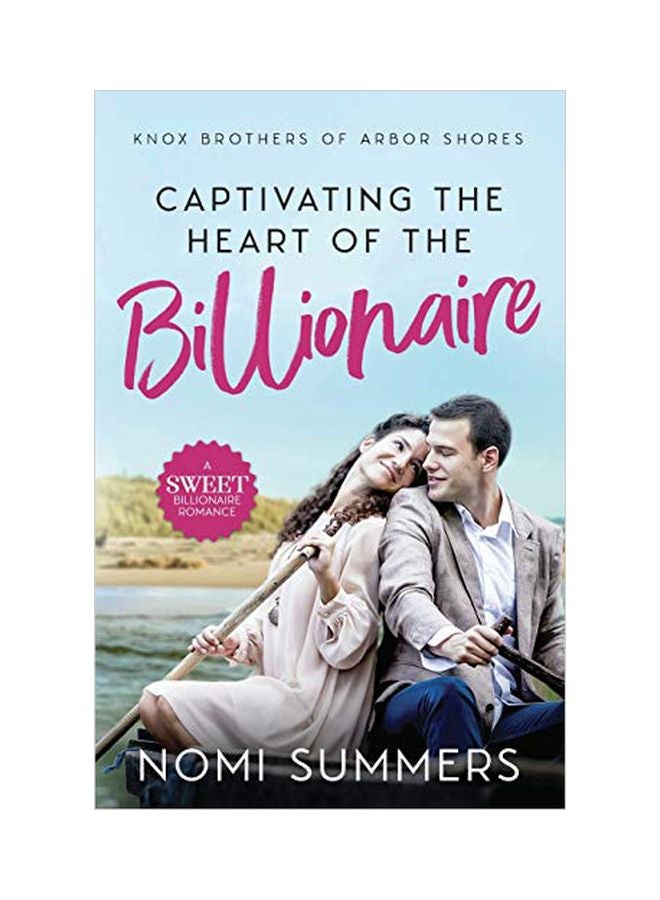 Captivating The Heart Of The Billionaire: A Sweet Billionaire Romance paperback english - 01-Oct-19