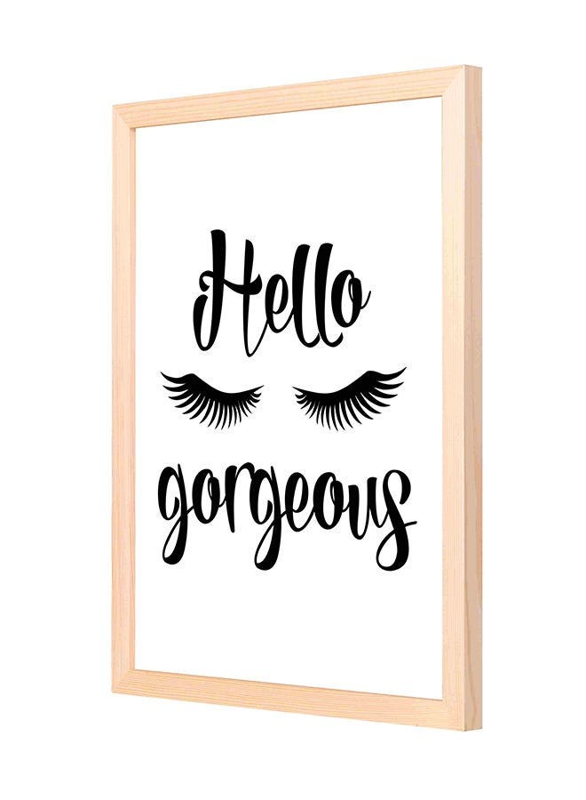 لوحة فنية جدارية بإطار خشبي مطبوع عليها عبارة "Hello Gorgeous" مع رسمة رموش أسود/ أبيض 33x43سم