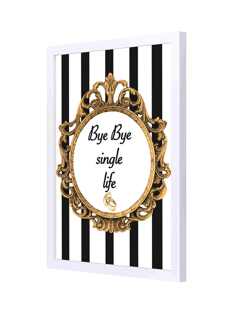 لوحة فنية لديكور الحائط بإطار خشبي بتصميم عبارة "Bye Bye Single Life" متعدد الألوان 33x43سم - Image 1