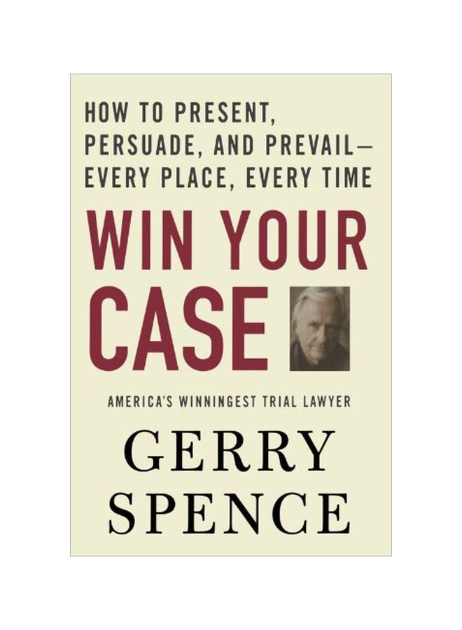 null - Win Your Case: How To Present, Persuade, And Prevail--Every Place, Every Time Paperback English by Gerry Spence - 28-Nov-06 - Image 1