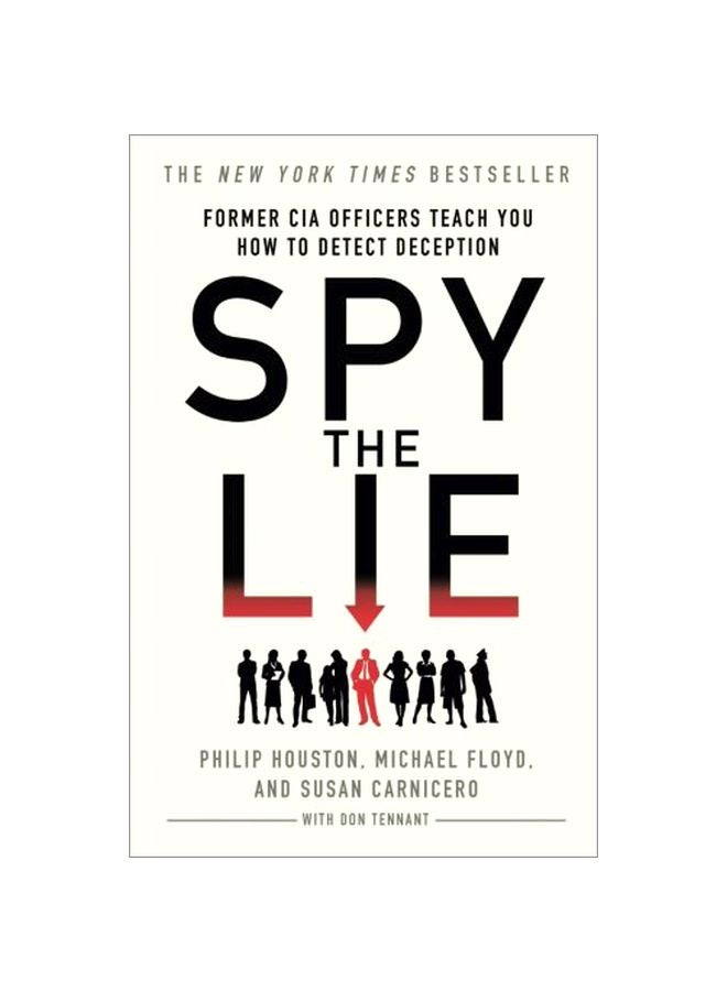 Spy The Lie : Former Cia Officers Teach You How To Detect When Someone Is Lying Paperback English by Philip Houston - 41498
