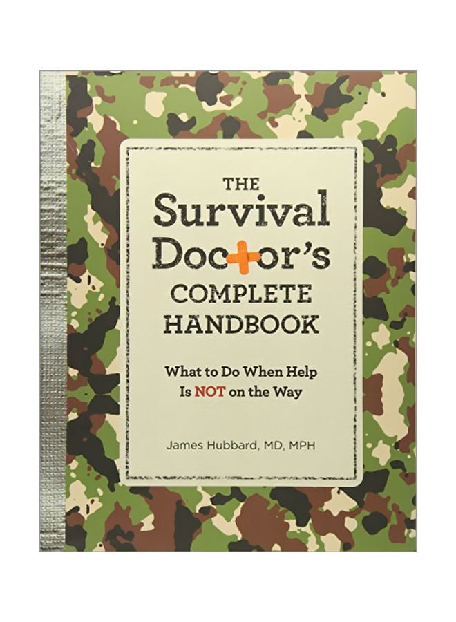 The Survival Doctor's Complete Handbook: What To Do When Help Is Not On The Way Paperback English by James Hubbard - 17-May-16 