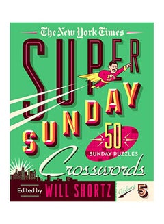 The New York Times Super Sunday Crosswords Volume 5: 50 Sunday Puzzles paperback english - 17-Sep-19 