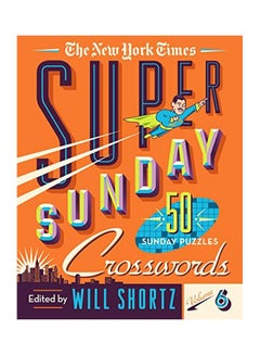 The New York Times Super Sunday Crosswords Volume 6: 50 Sunday Puzzles paperback english - 07-Jan-20 