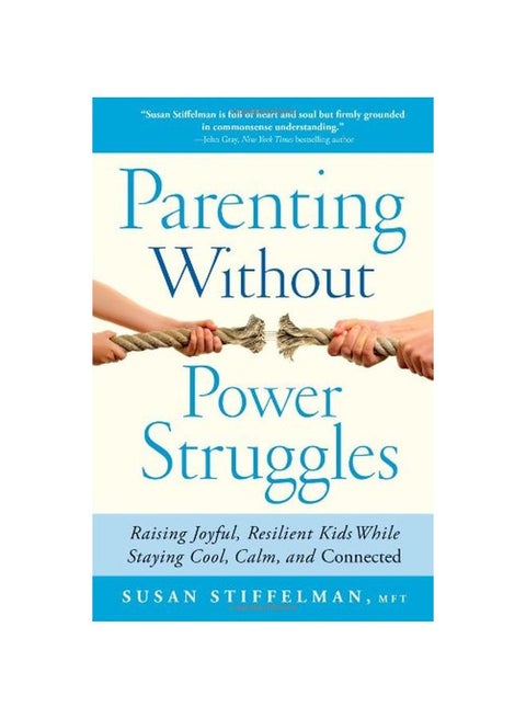 Parenting Without Power Struggles: Raising Joyful, Resilient Kids While Staying Cool, Calm, And Connected Paperback English by Susan Stiffelman - 40981
