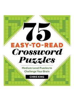 75 Easy-To-Read Crossword Puzzles : Medium-Level Puzzles To Challenge Your Brain Paperback English by Chris King - 15-Oct-19 
