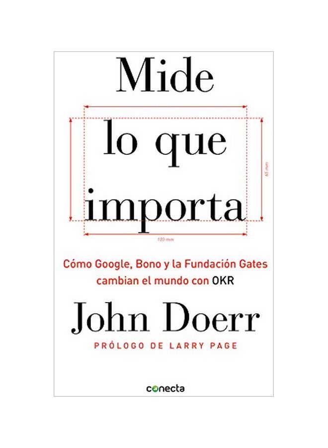 Mide Lo Que Importa: Como Google, Bono y la Fundacion Gates Cambian el Mundo Con OKR hardcover spanish 