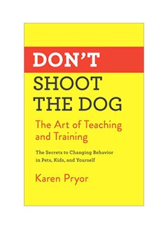 Don't Shoot The Dog: The Art Of Teaching And Training paperback english - 03 December 2019