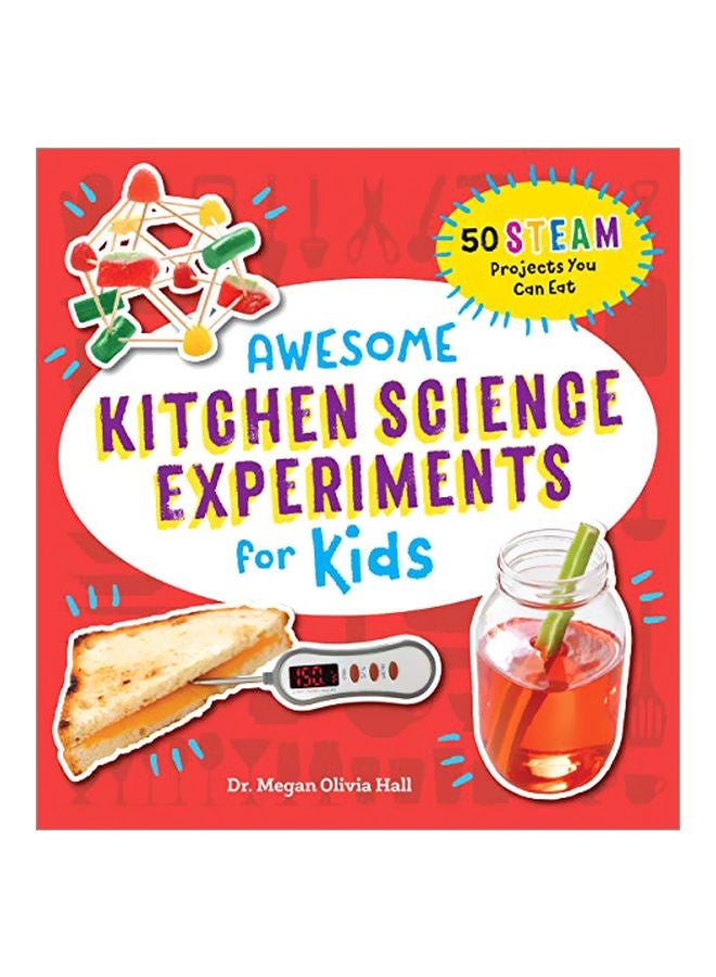 Awesome Kitchen Science Experiments For Kids: 50 Plus Steam Projects You Can Eat! Paperback English by Megan Olivia Hall - 43865