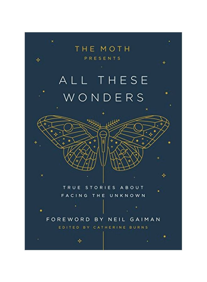 The Moth Presents All These Wonders: True Stories About Facing The Unknown Hardcover English by Catherine Burns - 42884 