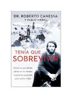 Tenía Que Sobrevivir : Como Un Accidente Aéreo En Los Andes Inspiró Mi Vocación Para Salvar Vidas paperback spanish 