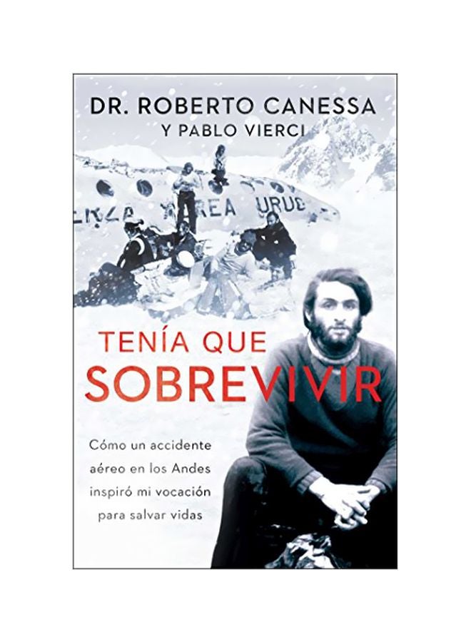Tenía Que Sobrevivir : Como Un Accidente Aéreo En Los Andes Inspiró Mi Vocación Para Salvar Vidas paperback spanish 