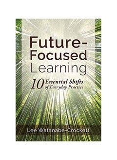 Future-Focused Learning: Ten Essential Shifts Of Everyday Practice paperback english - 27-Jul-18 