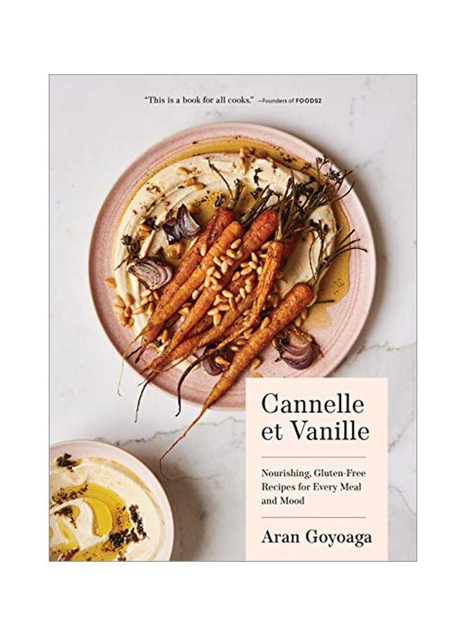 Cannelle Et Vanille: Nourishing, Gluten-free Recipes For Every Meal And Mood Hardcover English by Aran Goyoaga - 43732 