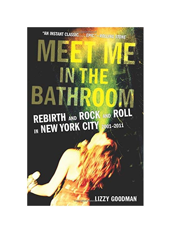 Meet Me In The Bathroom: Rebirth And Rock And Roll In New York City 2001-2011 Paperback English by Lizzy Goodman - 13-Nov-18 