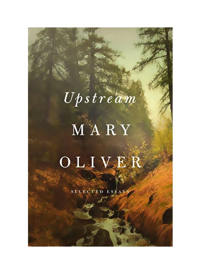 Upstream: Selected Essays Hardcover English by Mary Oliver - 42718