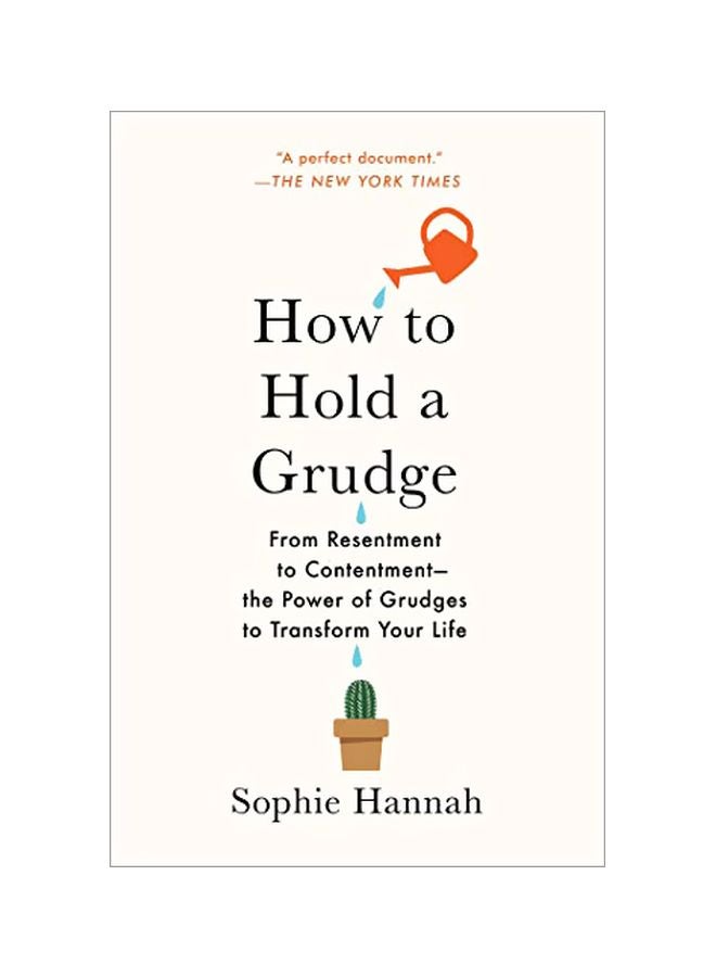 How To Hold A Grudge: From Resentment To Contentment--The Power Of Grudges To Transform Your Life Paperback English by Sophie Hannah - 07 January 2020 