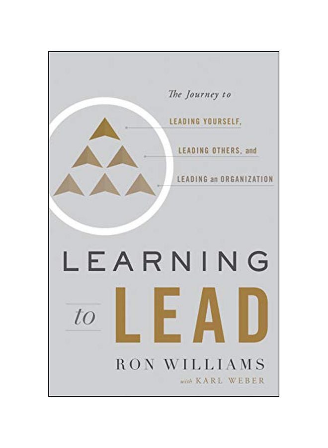 Learning To Lead: The Journey To Leading Yourself, Leading Others, And Leading An Organization Hardcover English by Ron Williams - 43664 
