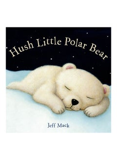 Hush Little Polar Bear: A Picture Book hardcover english - 12 November 2013