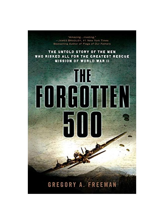 The Forgotten 500: The Untold Story Of The Men Who Risked All For The Greatest Rescue Mission Of World War II Paperback English by Gregory A. Freeman - 02 September 2008 