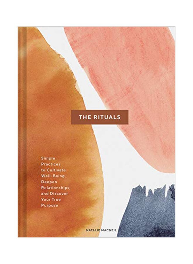 The Rituals: Simple Practices To Cultivate Well-being Deepen Relationships And Discover Your True Purpose Hardcover English by Natalie Macneil - 05-Nov-19 
