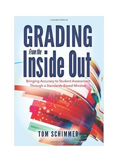 Grading From The Inside Out: Bringing Accuracy To Student Assessment Through A Standards-Based Mindset paperback english - 26-Jan-16 
