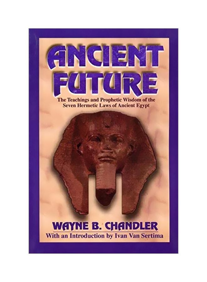 Ancient Future: The Teachings And Prophetic Wisdom Of The Seven Hermetic Laws Of Ancient Egypt paperback english 