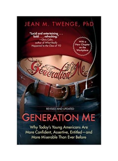 Generation Me: Why Today's Young Americans Are More Confident, Assertive, Entitled And More Miserable Than Ever Before Paperback English by Jean M. Twenge