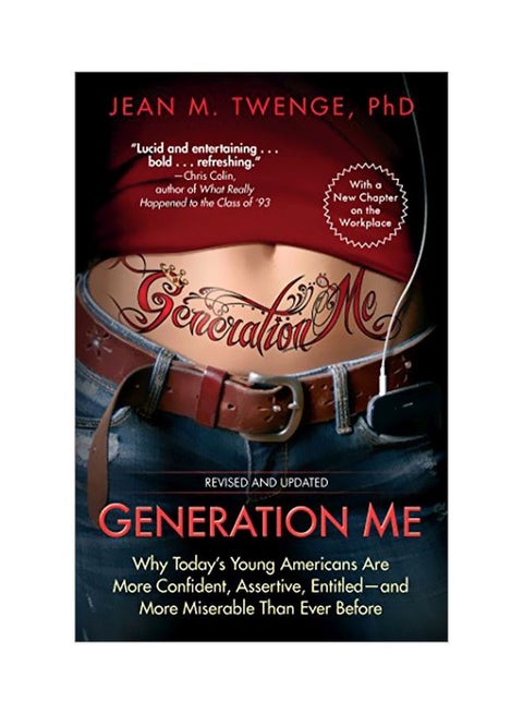 Generation Me: Why Today's Young Americans Are More Confident, Assertive, Entitled And More Miserable Than Ever Before Paperback English by Jean M. Twenge
