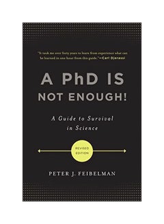 A PhD Is Not Enough: A Guide To Survival In Science Paperback English by Peter J. Feibelman - 40554 