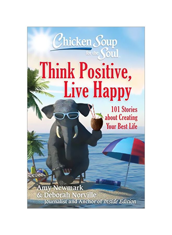Think Positive, Live Happy: 101 Stories About Creating Your Best Life Paperback English by Amy Newmark - 43769 