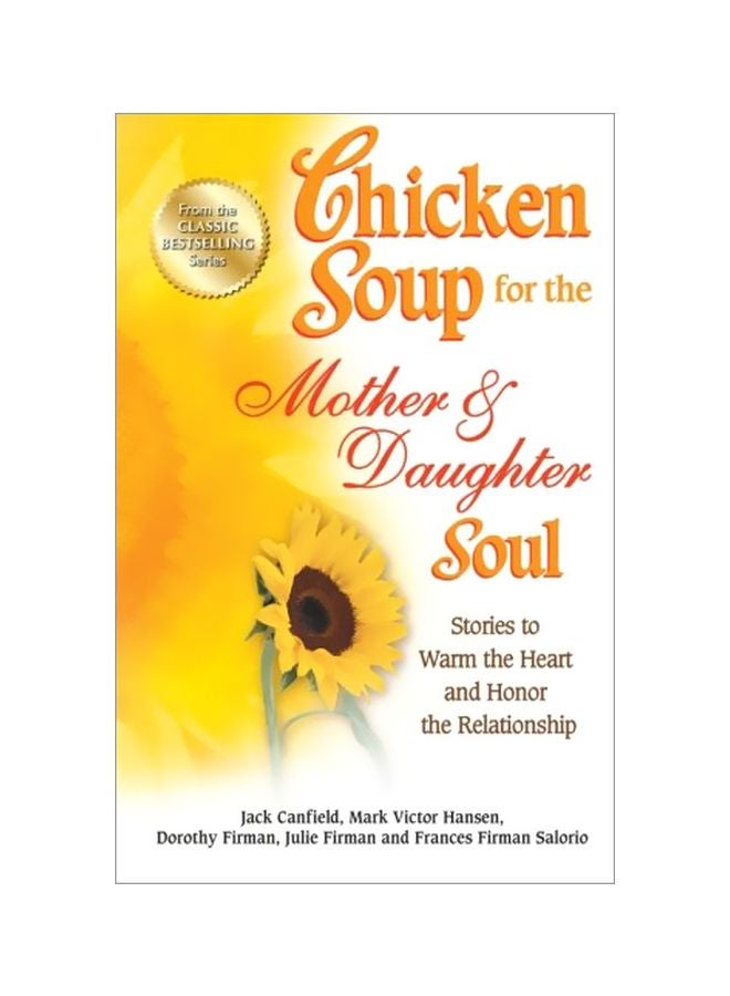 Chicken Soup For The Mother And Daughter Soul: Stories To Warm The Heart And Honor The Relationship paperback english