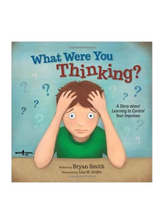What Were You Thinking?: A Learning To Control Your Impulses Paperback English by Bryan Smith - 42454