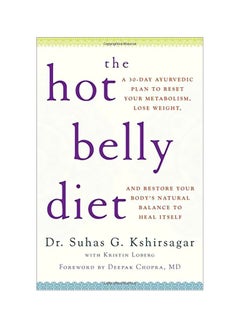 The Hot Belly Diet: A 30-Day Ayurvedic Plan To Reset Your Metabolism, Lose Weight, And Restore Your Body's Natural Balance To Heal Itself Paperback English by Suhas G. Kshirsagar - 42370
