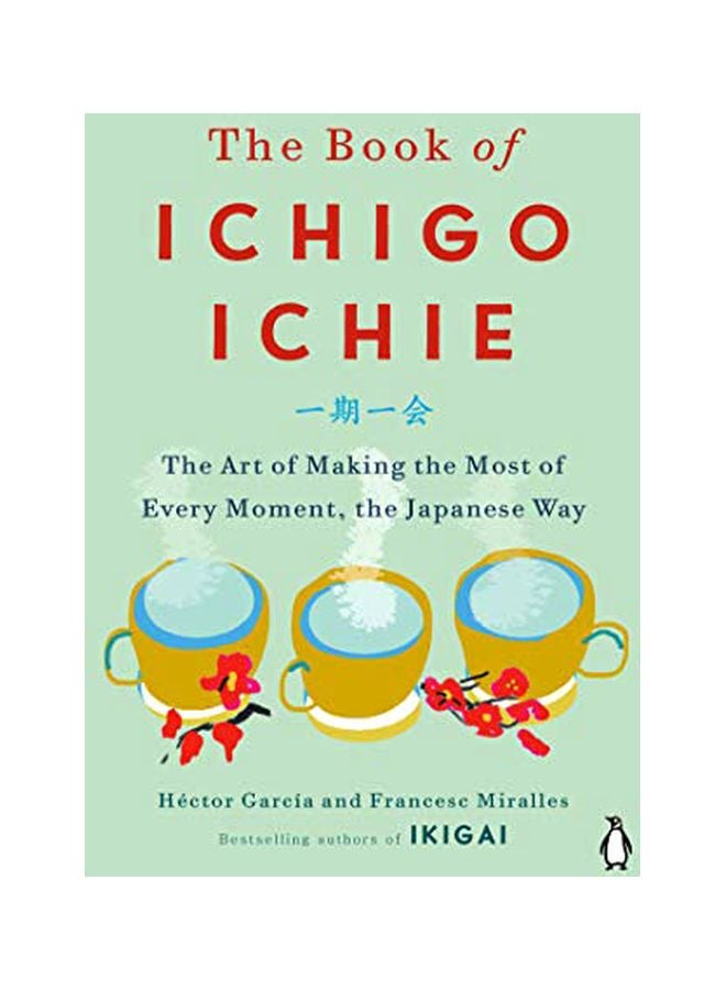 The Book Of Ichigo Ichie: The Art Of Making The Most Of Every Moment, The Japanese Way Hardcover English by Hector Garcia - 31-Dec-19 