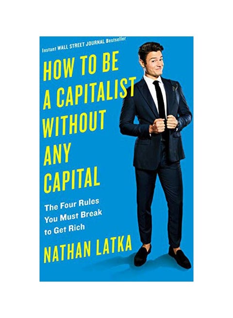 How To Be A Capitalist Without Any Capital: The Four Rules You Must Break To Get Rich hardcover english - 05-Mar-19