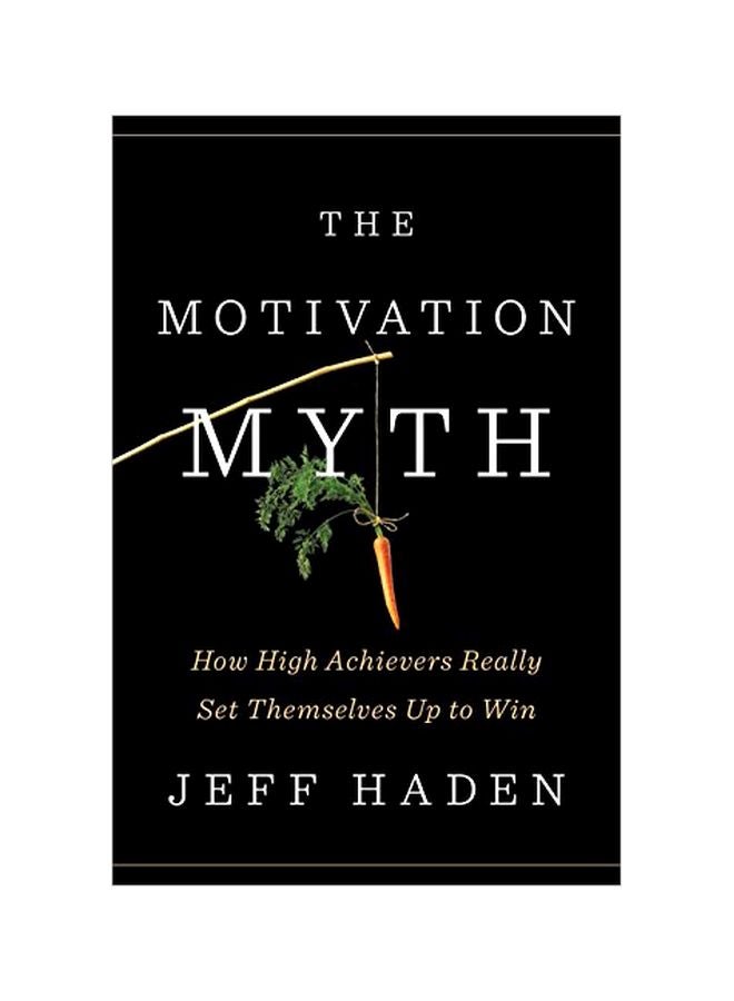 The Motivation Myth: How High Achievers Really Set Themselves Up To Win hardcover english - 18-Jan-19 