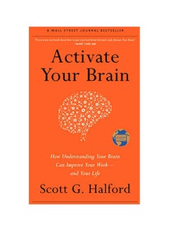 Activate Your Brain: How Understanding Your Brain Can Improve Your Work - And Your Life Hardcover English by Scott G. Halford - 42129 