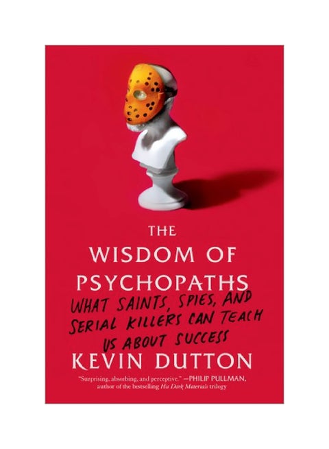 The Wisdom Of Psychopaths: What Saints, Spies, And Serial Killers Can Teach Us About Success Paperback English by Kevin Dutton - 03-Sep-13