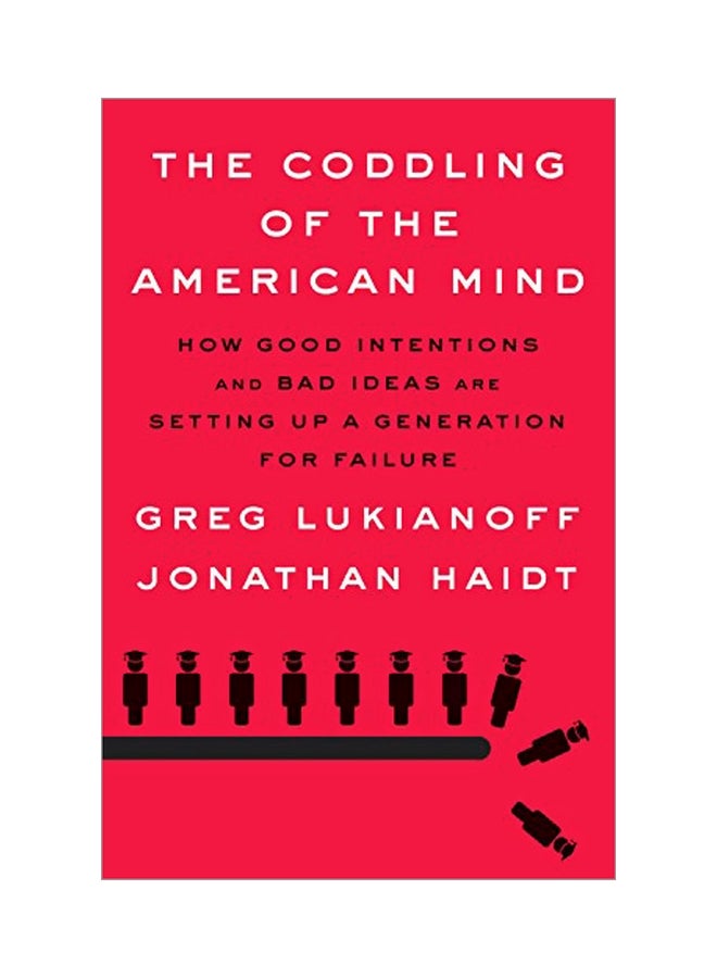 The Coddling Of The American Mind: How Good Intentions And Bad Ideas Are Setting Up A Generation For Failure hardcover english - 07-Jan-19