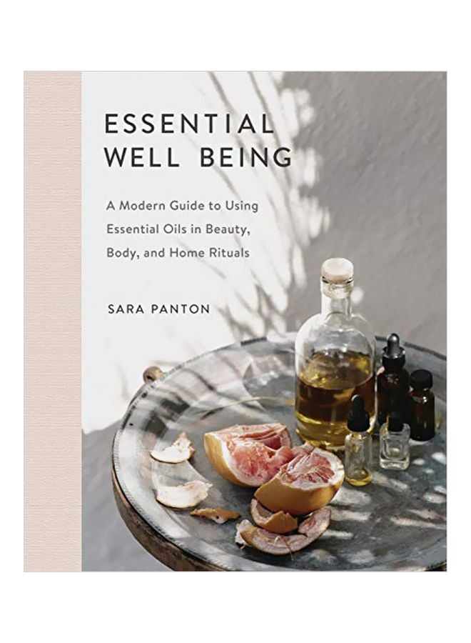 Essential Well Being: A Modern Guide To Using Essential Oils In Beauty, Body, And Home Rituals Hardcover English by Sara Panton - 43755 