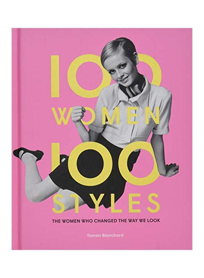 100 Women 100 Styles: The Women Who Changed The Way We Look Hardcover English by Tamsin Blanchard - 06-Sep-19