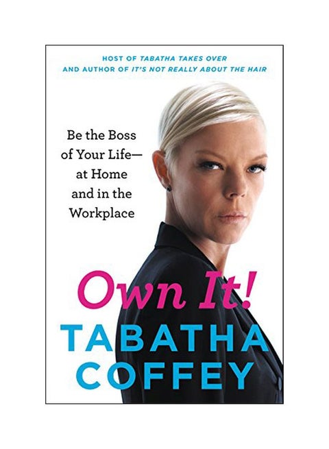 Own It!: Be The Boss Of Your Life--At Home And In The Workplace Paperback English by Tabatha Coffey - 10-Feb-15