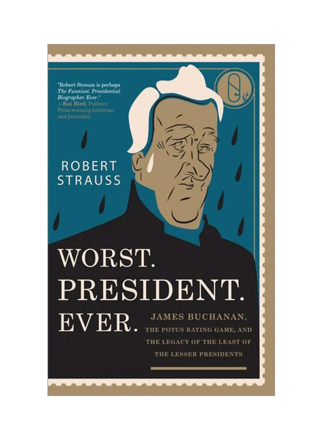 Worst. President. Ever: James Buchanan, The Potus Rating Game, And The Legacy Of The Least Of The Lesser Presidents paperback english - 01-Nov-17 
